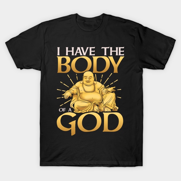 Funny I Have The Body of a God Buddha Joke Pun T-Shirt by theperfectpresents